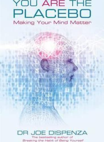 You Are the Placebo : Making Your Mind Matter