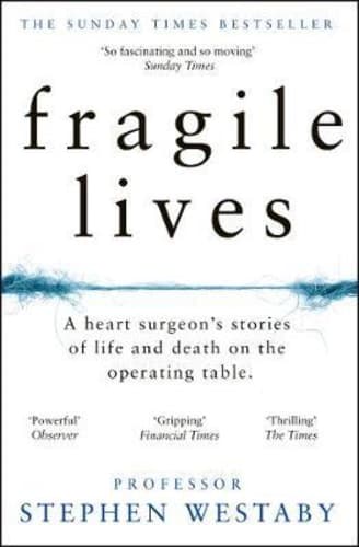 Fragile Lives : A Heart Surgeon's Stories of Life and Death on the Operating Table