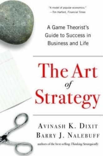 The Art of Strategy : A Game Theorist's Guide to Success in Business and Life