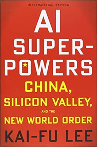 AI Superpowers : China, Silicon Valley, and the New World Order