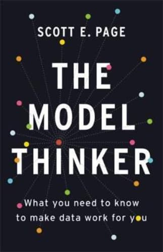 The Model Thinker : What You Need to Know to Make Data Work for You