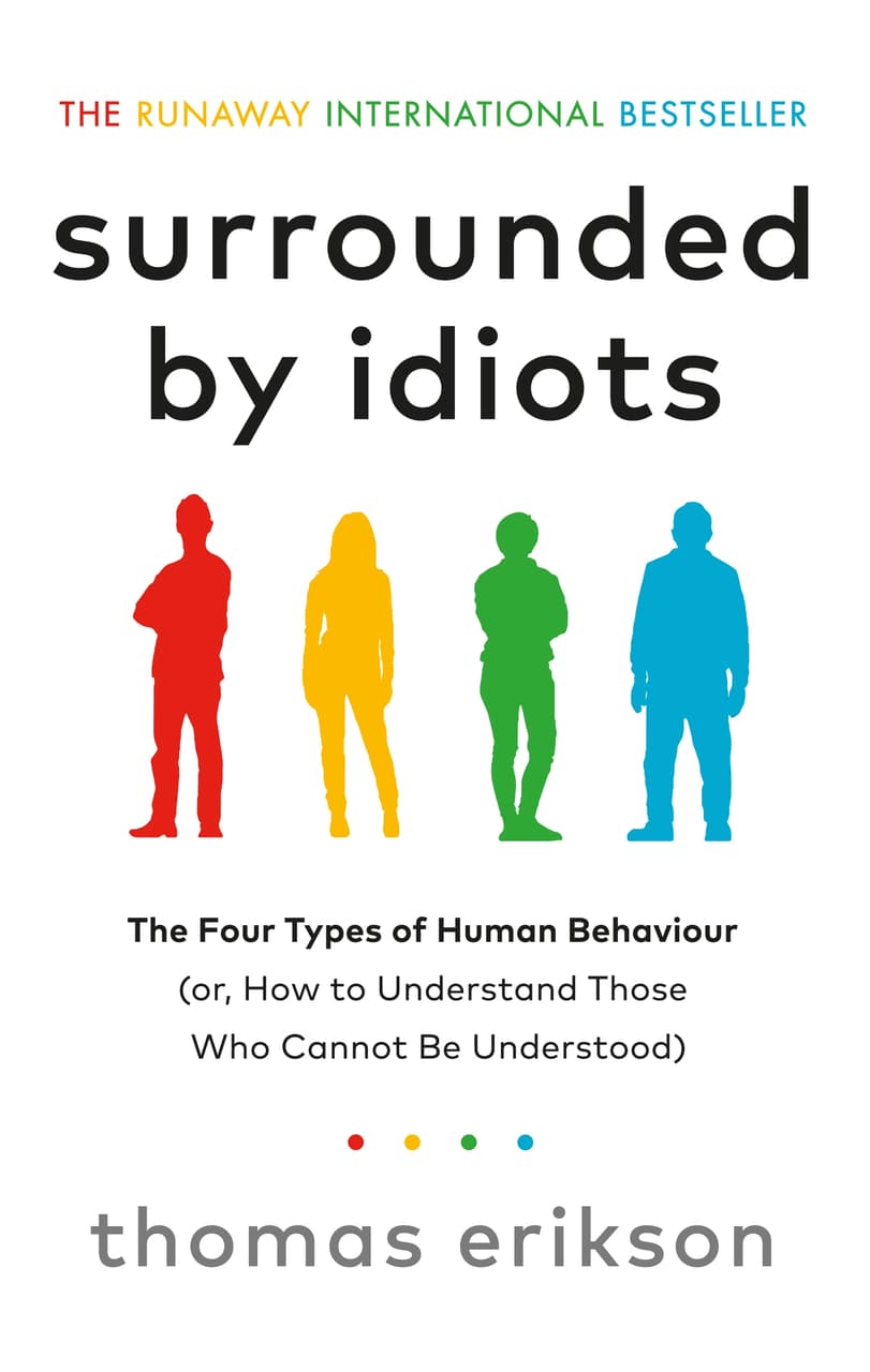 Surrounded by Idiots : The Four Types of Human Behaviour (or, How to Understand Those Who Cannot Be Understood)