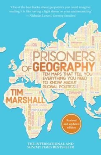 Prisoners of Geography : Ten Maps That Tell You Everything You Need to Know About Global Politics