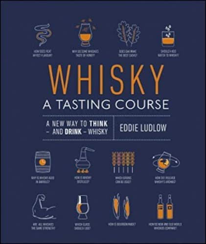 Whisky A Tasting Course : A New Way to Think - and Drink - Whisky