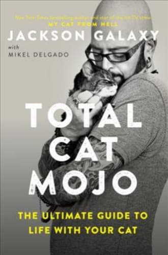 Total Cat Mojo : The Ultimate Guide to Life with Your Cat