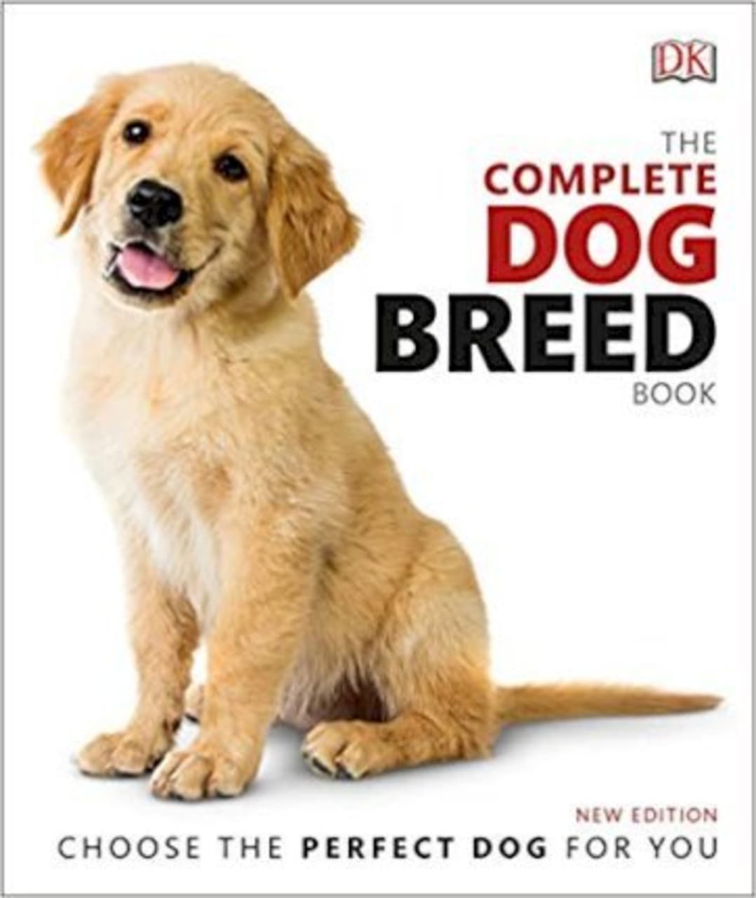 The Complete Dog Breed Book : Choose the Perfect Dog for You