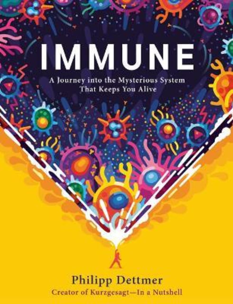 Immune : A Journey Into the Mysterious System That Keeps You Alive