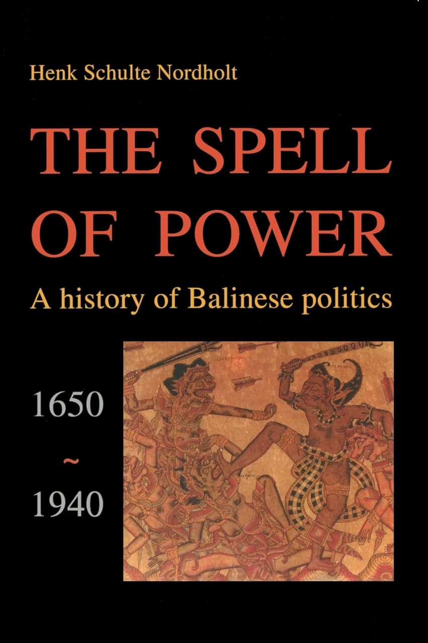 The Spell of Power: A History of Balinese Politics