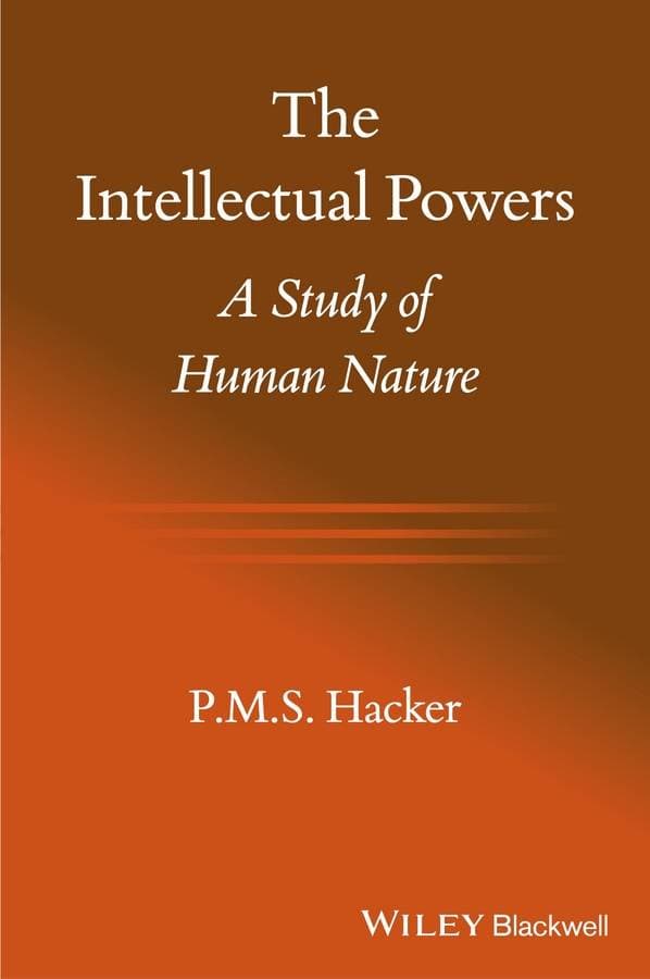 The Intellectual Powers - A Study of Human Nature