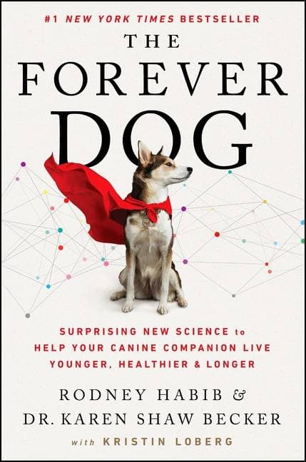 The Forever Dog - Surprising New Science to Help Your Canine Companion Live Younger, Healthier, and Longer