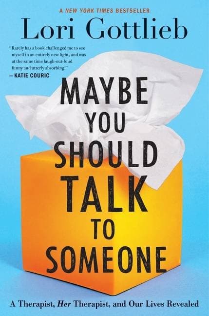 Maybe You Should Talk To Someone - A Therapist, HER Therapist, and Our Lives Revealed