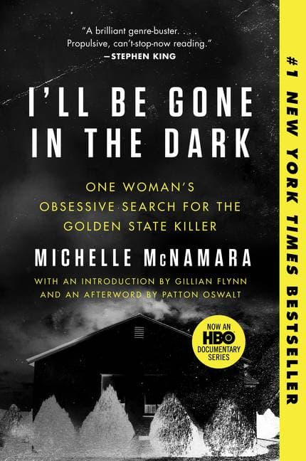 I'll Be Gone in the Dark - One Woman's Obsessive Search for the Golden State Killer