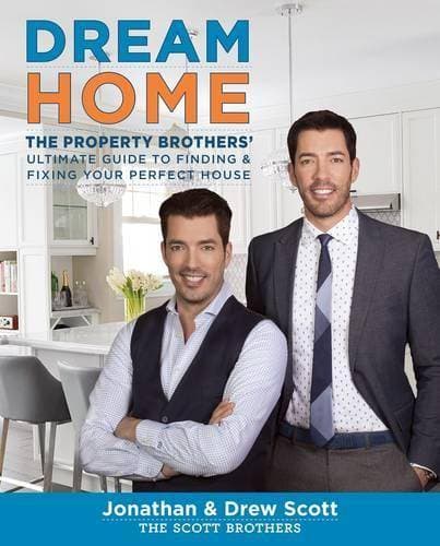 Dream Home - The Property Brothers' Ultimate Guide to Finding & Fixing Your Perfect House