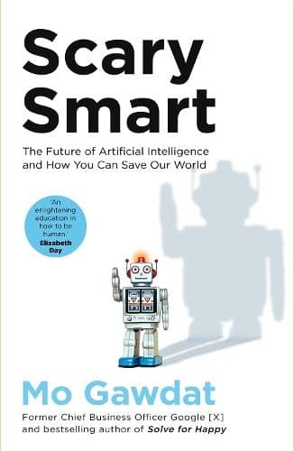 Scary Smart - The Future of Artificial Intelligence and How You Can Save Our World