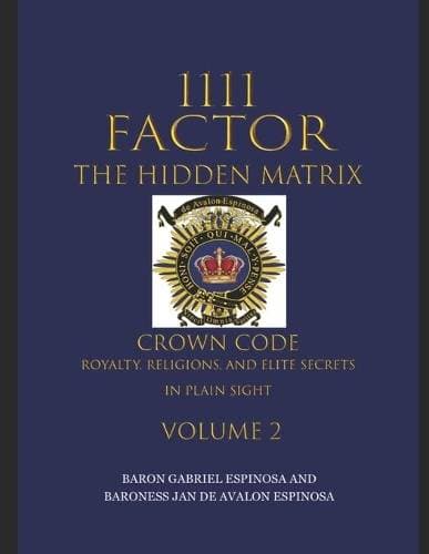1111 Factor, the Hidden Matrix - Crown Code, Royalty, Religions, and Elite Secrets in Plain Sight. Volume 2