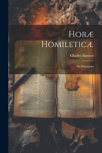 Horæ Homileticæ - De Discourses