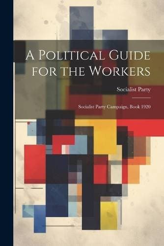 Political Guide for the Workers - Socialist Party Campaign, Book 1920