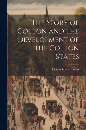 Story of Cotton and the Development of the Cotton States