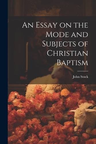Essay on the Mode and Subjects of Christian Baptism