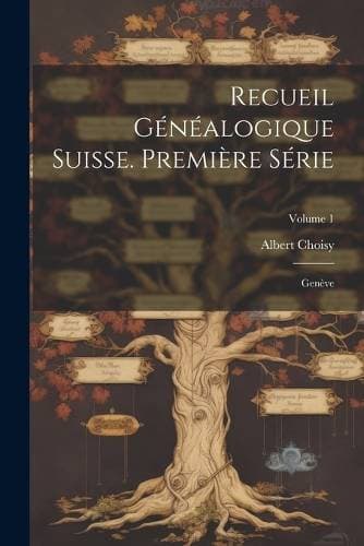 Recueil Généalogique Suisse. Première Série - Genève; Volume 1