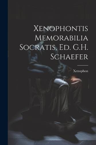 Xenophontis Memorabilia Socratis, Ed. G.H. Schaefer