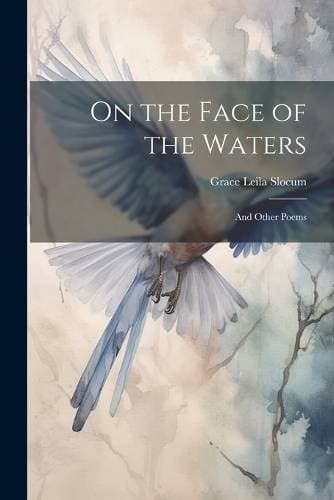 On the Face of the Waters - And Other Poems