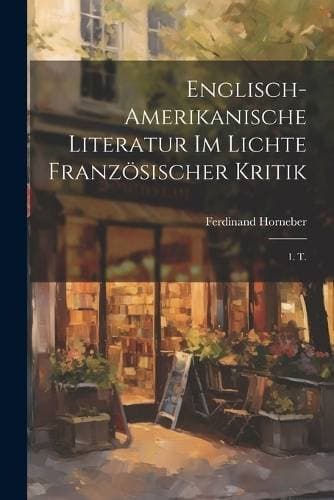 Englisch-Amerikanische Literatur Im Lichte Französischer Kritik - 1. T.