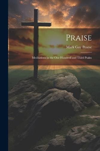 Praise - Meditations in the one Hundred and Third Psalm