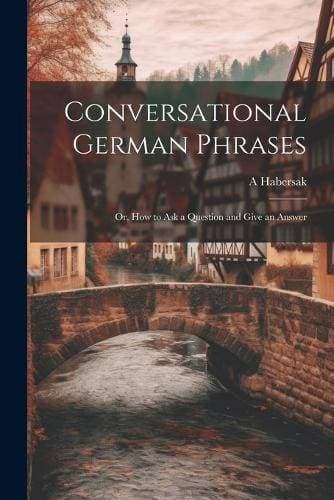 Conversational German Phrases - Or, How to Ask a Question and Give an Answer