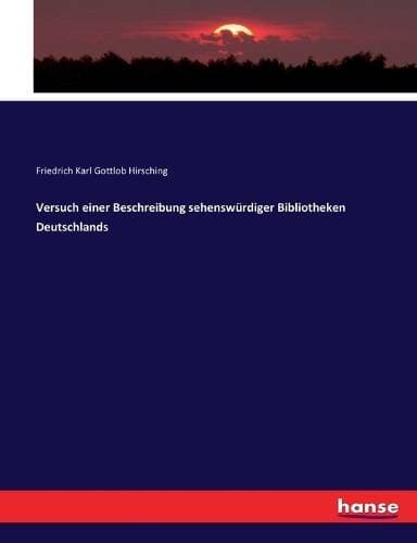 Versuch einer Beschreibung sehenswürdiger Bibliotheken Deutschlands