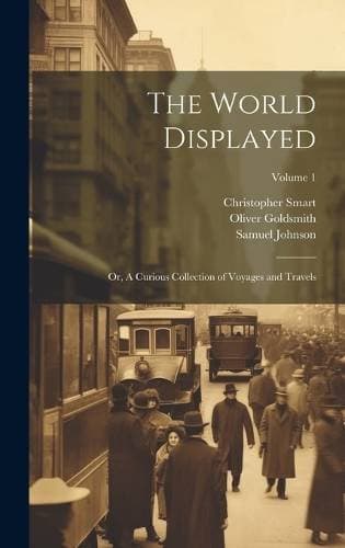 World Displayed - Or, A Curious Collection of Voyages and Travels; Volume 1