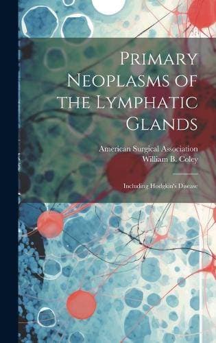 Primary Neoplasms of the Lymphatic Glands - Including Hodgkin's Disease