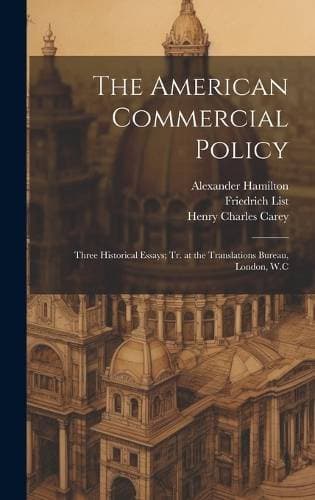 American Commercial Policy - Three Historical Essays; tr. at the Translations Bureau, London, W.C