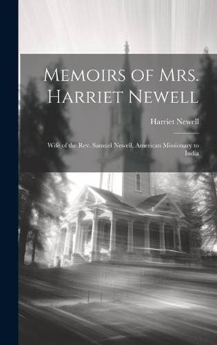 Memoirs of Mrs. Harriet Newell - Wife of the Rev. Samuel Newell, American Missionary to India