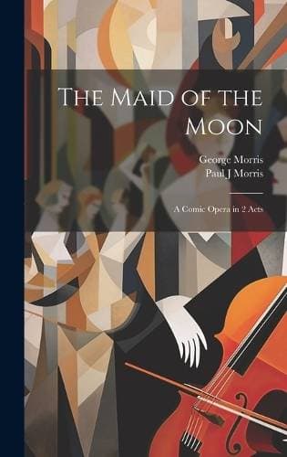 Maid of the Moon - A Comic Opera in 2 Acts