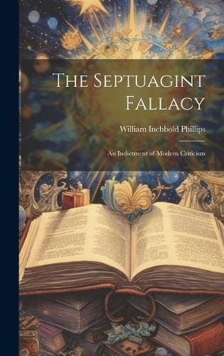 Septuagint Fallacy - An Indictment of Modern Criticism