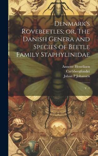 Denmark's Rovebeetles; or, The Danish Genera and Species of Beetle Family Staphylinidae - V. 1