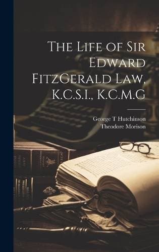 Life of Sir Edward FitzGerald Law, K.C.S.I., K.C.M.G