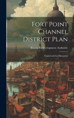 Fort Point Channel District Plan - Framework for Discussion