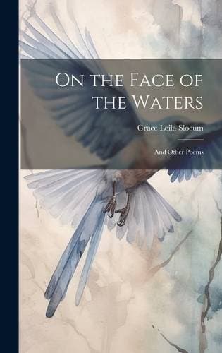 On the Face of the Waters - And Other Poems