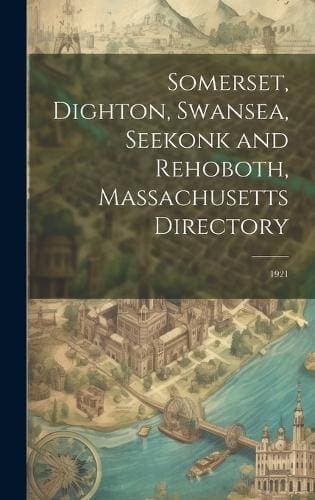 Somerset, Dighton, Swansea, Seekonk and Rehoboth, Massachusetts Directory - 1921