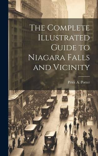 Complete Illustrated Guide to Niagara Falls and Vicinity