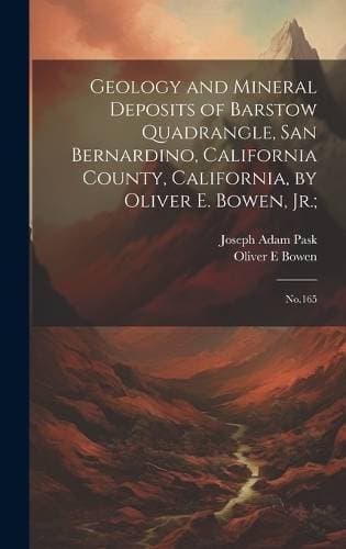 Geology and Mineral Deposits of Barstow Quadrangle, San Bernardino, California County, California, by Oliver E. Bowen, Jr.; - No.165