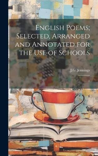 English Poems; Selected, Arranged and Annotated for the use of Schools - 1