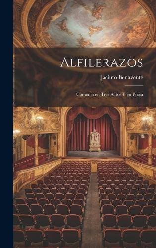 Alfilerazos - Comedia en tres actos y en prosa