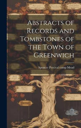 Abstracts of Records and Tombstones of the Town of Greenwich