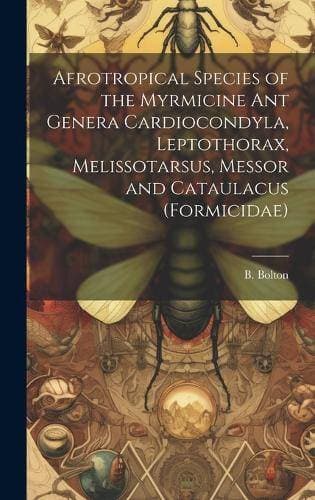 Afrotropical Species of the Myrmicine ant Genera Cardiocondyla, Leptothorax, Melissotarsus, Messor and Cataulacus (Formicidae)