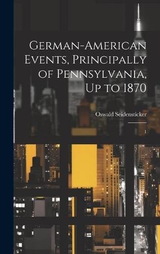 German-American Events, Principally of Pennsylvania, Up to 1870 - 1