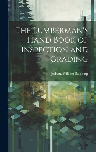 Lumberman's Hand Book of Inspection and Grading