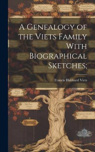 Genealogy of the Viets Family With Biographical Sketches;